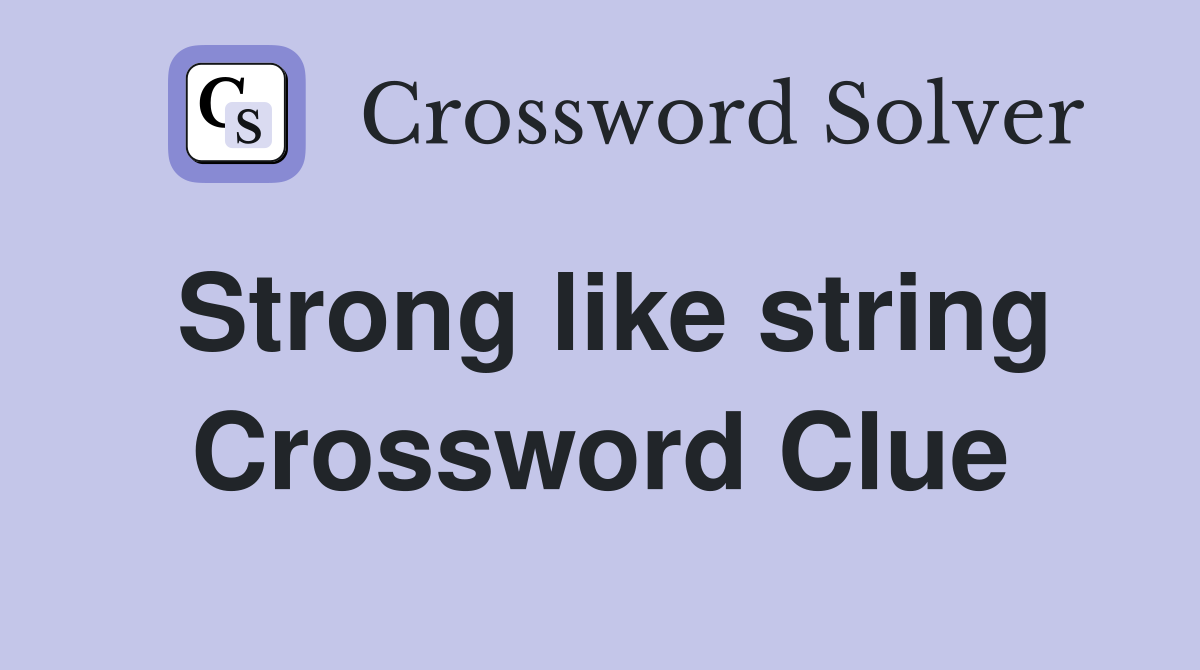 Strong like string Crossword Clue