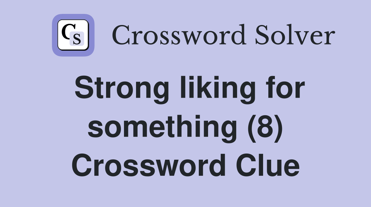 Strong liking for something (8) Crossword Clue