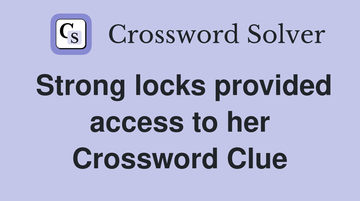 Strong locks provided access to her Crossword Clue