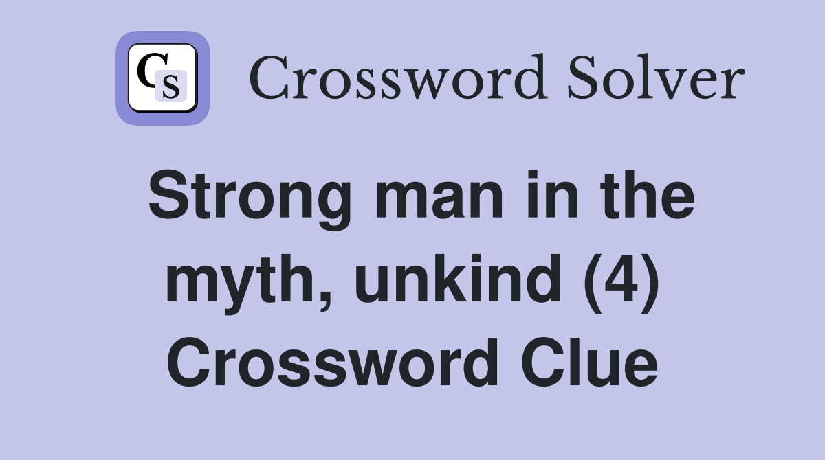 Strong man in the myth, unkind (4) Crossword Clue