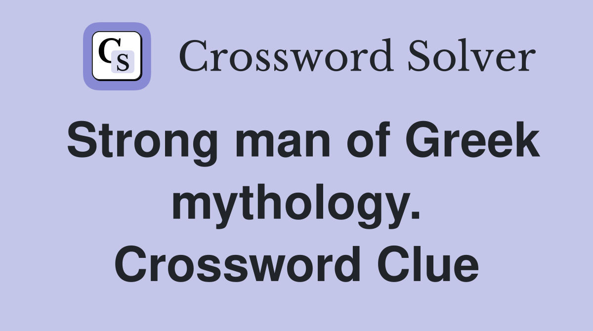 Strong man of Greek mythology. Crossword Clue