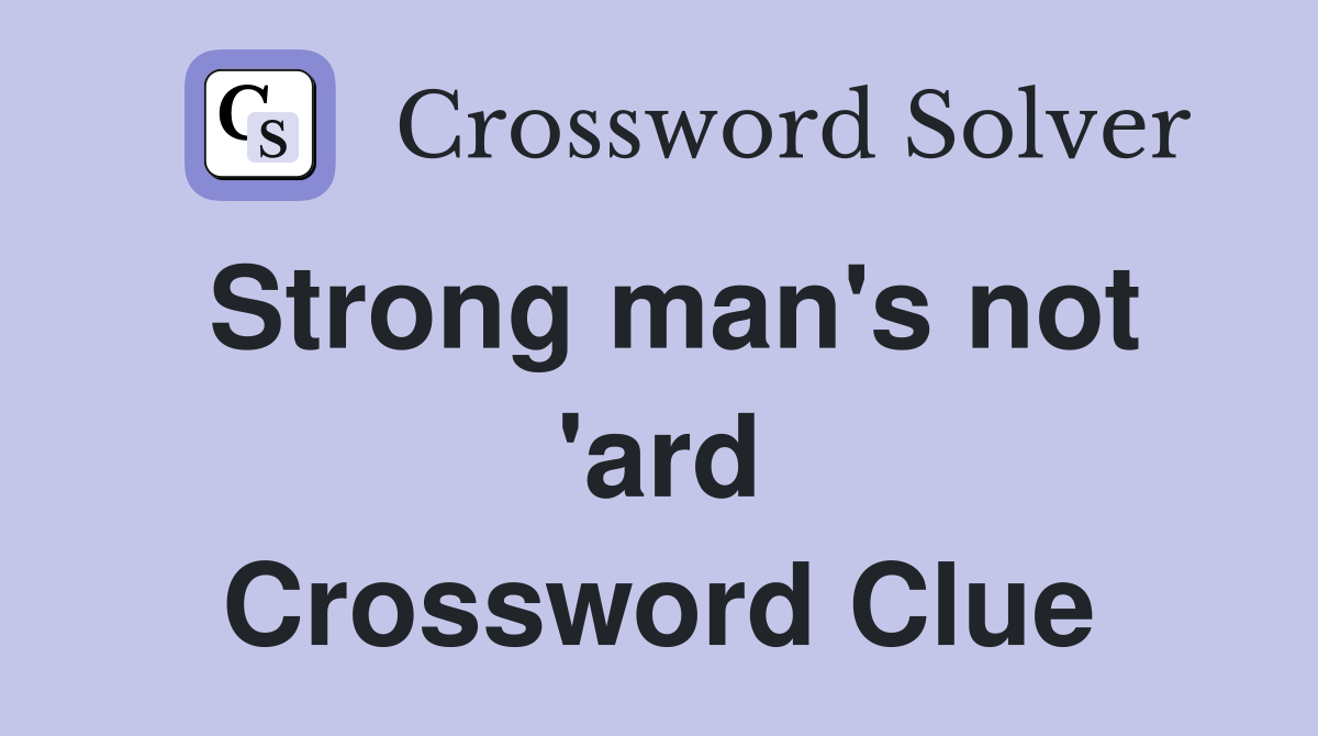 Strong man's not 'ard Crossword Clue