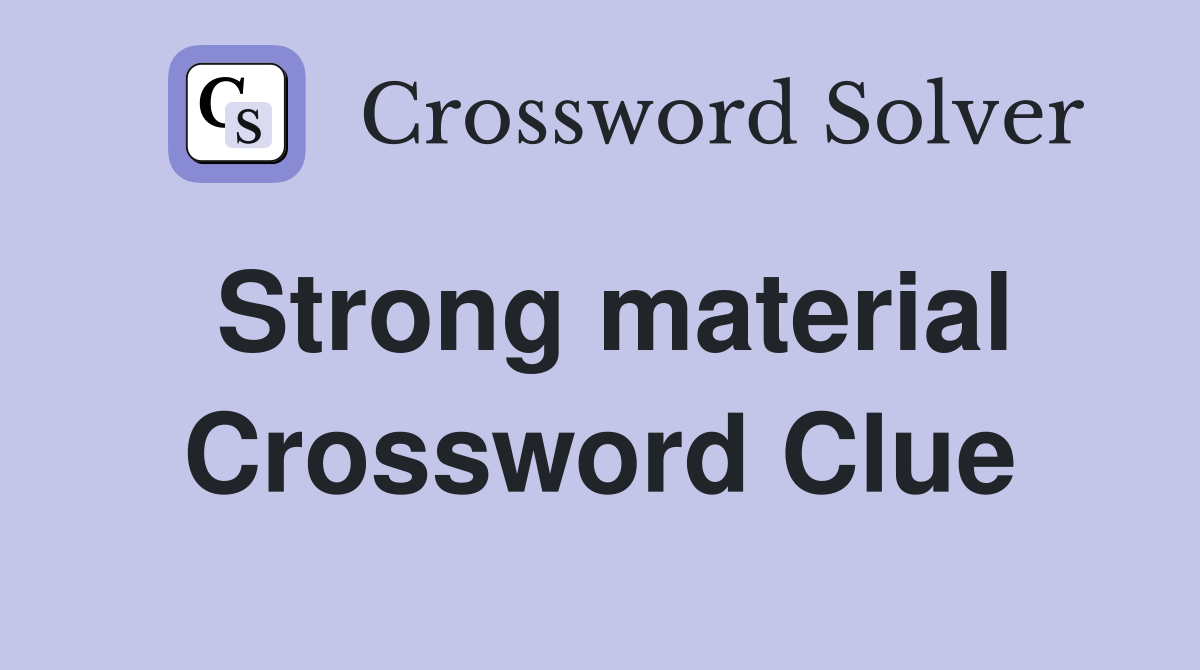 Strong material Crossword Clue