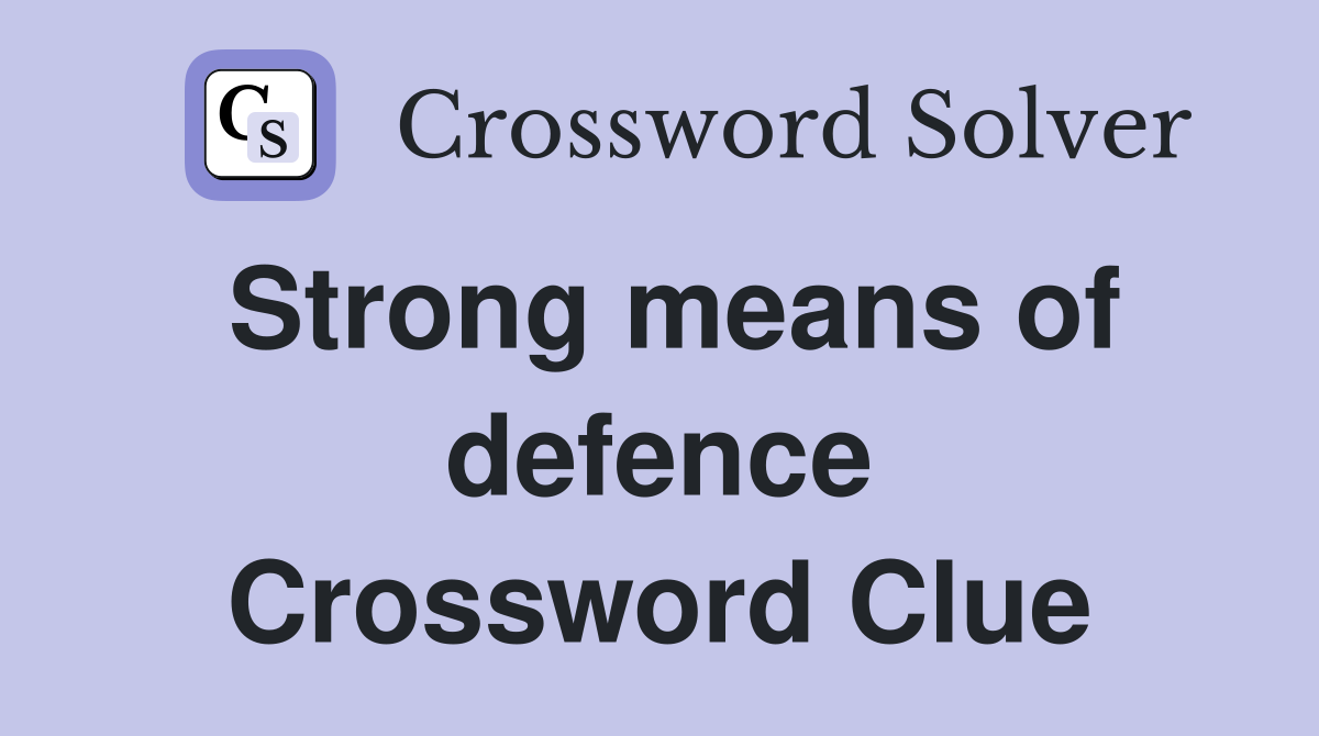 Strong means of defence Crossword Clue