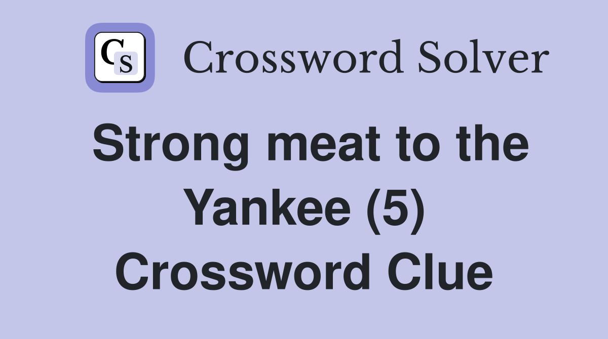 Strong meat to the Yankee (5) Crossword Clue