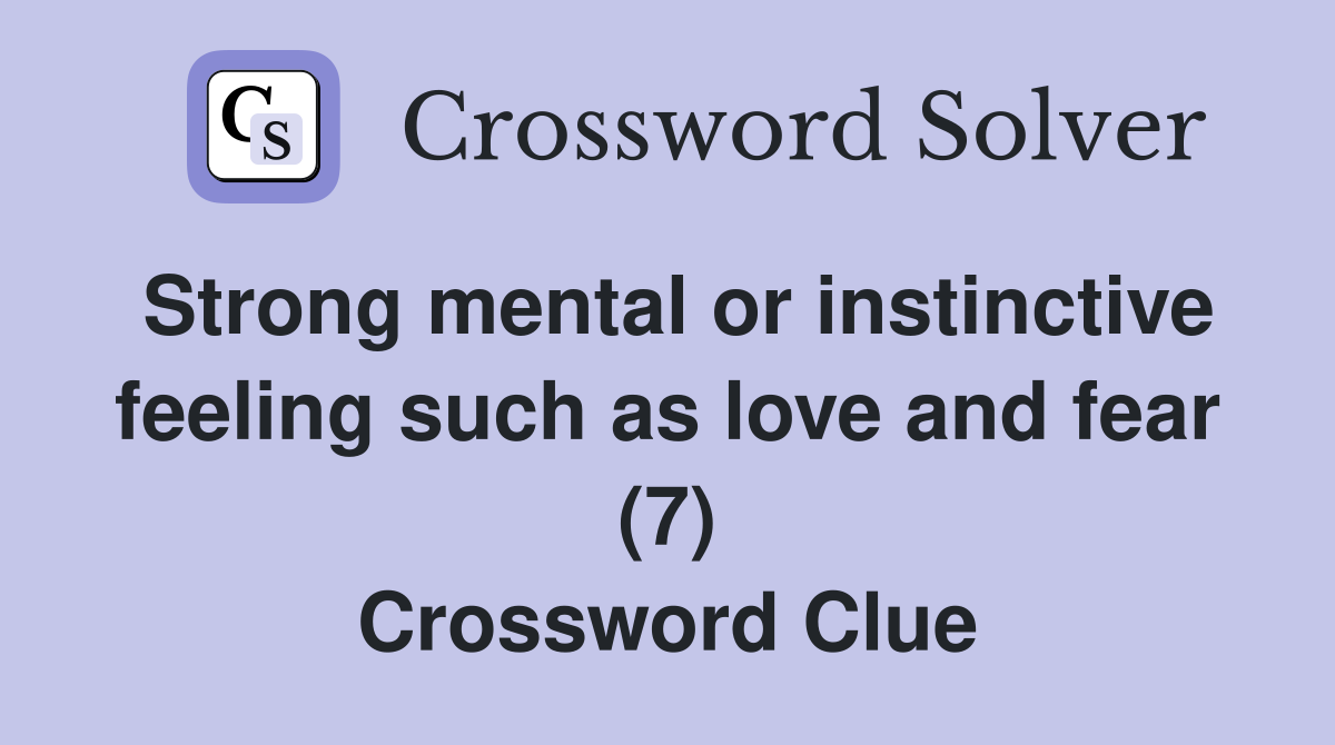 Strong mental or instinctive feeling such as love and fear (7) Crossword Clue