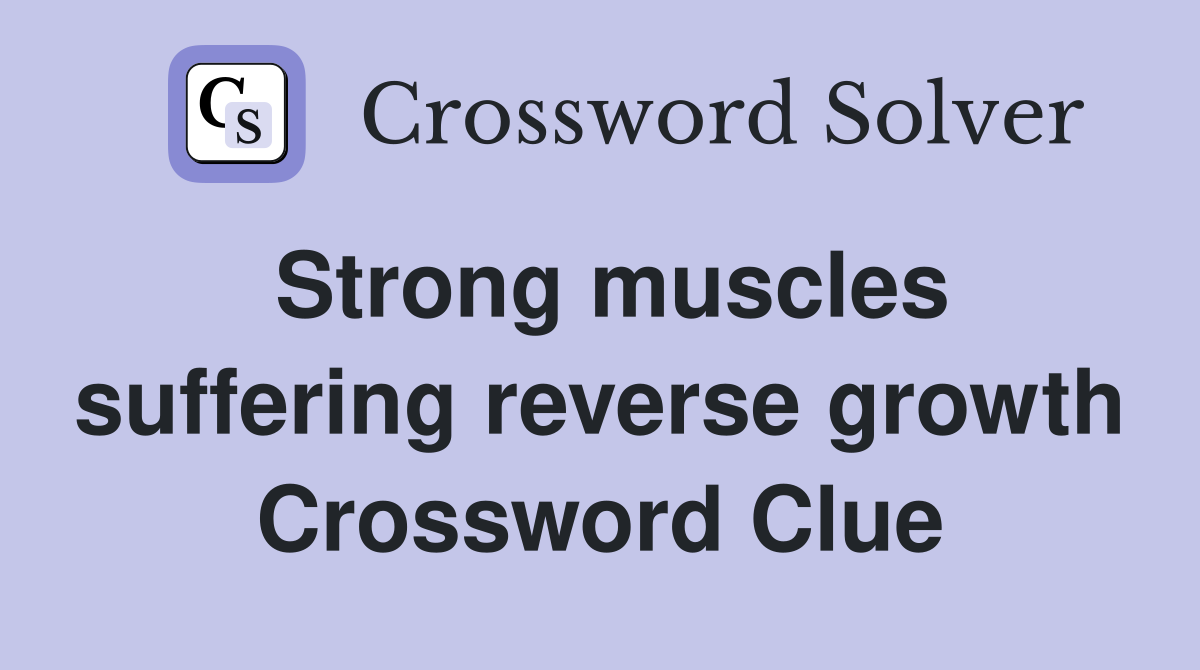 Strong muscles suffering reverse growth Crossword Clue