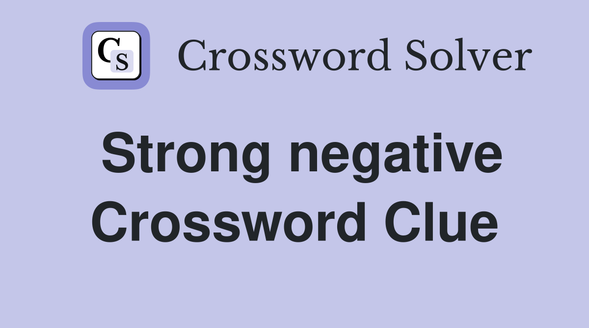Strong negative Crossword Clue