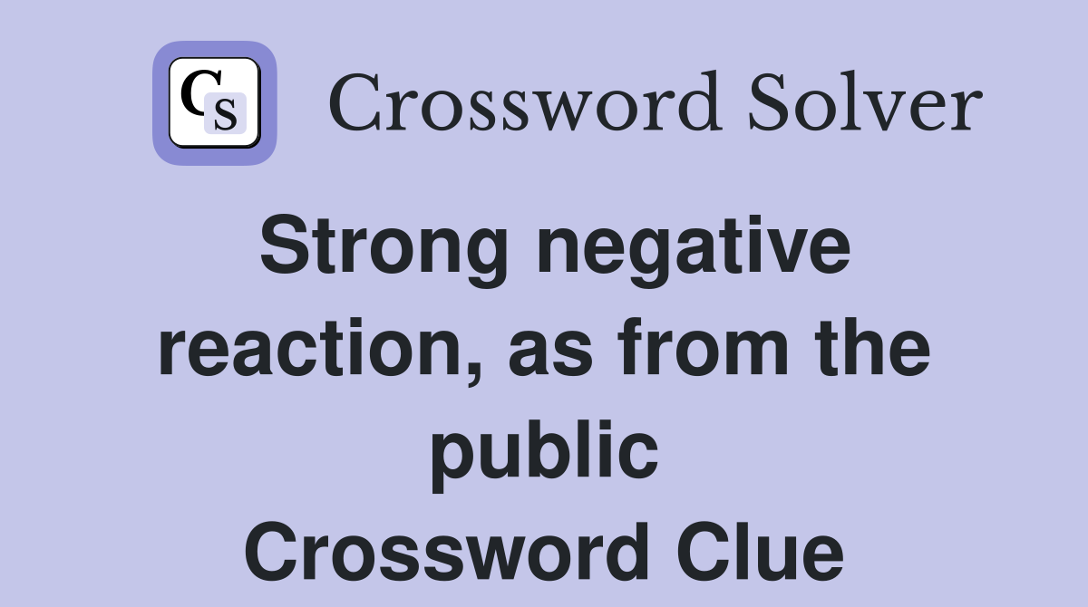 Strong negative reaction, as from the public Crossword Clue