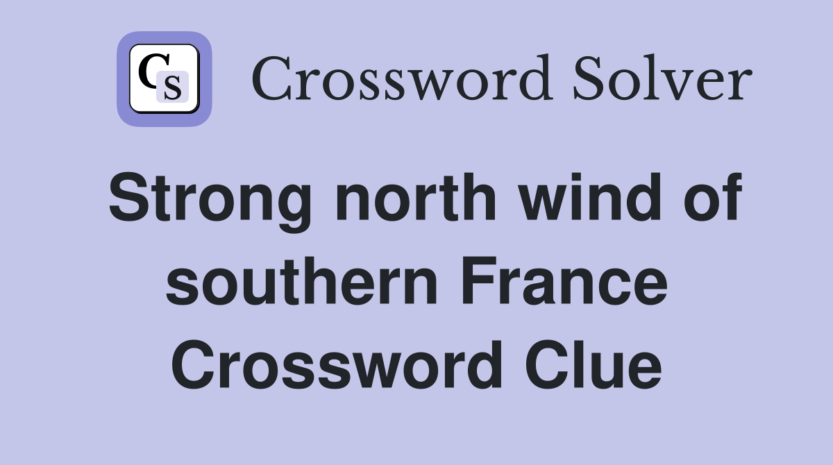 Strong north wind of southern France Crossword Clue