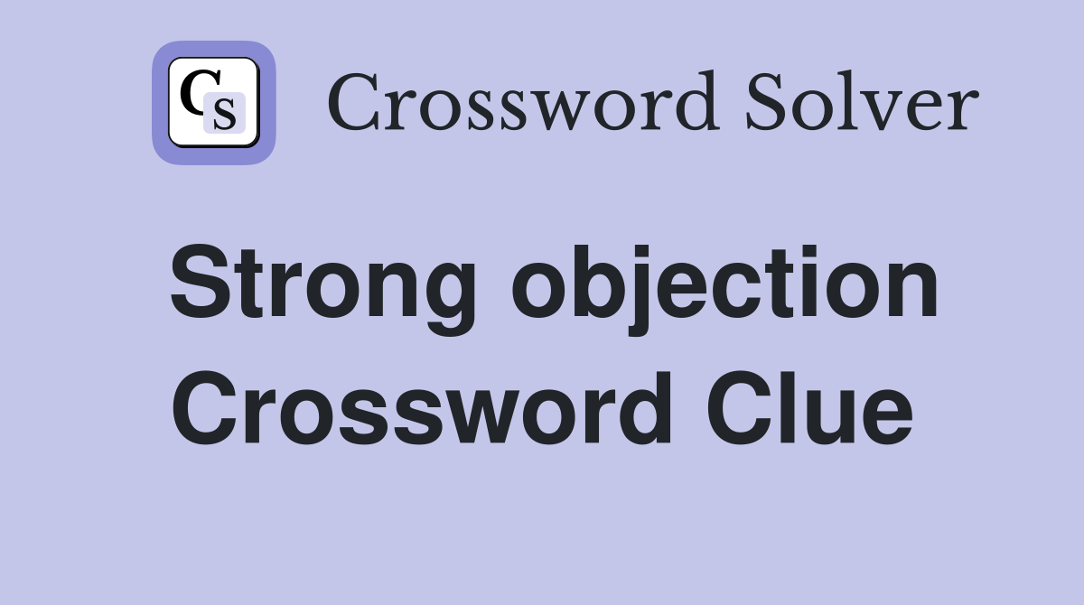 Strong objection Crossword Clue