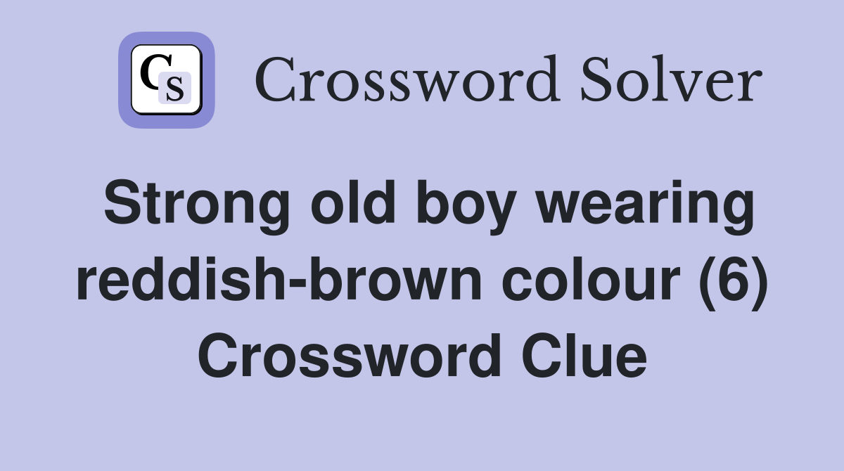 Strong old boy wearing reddish-brown colour (6) Crossword Clue