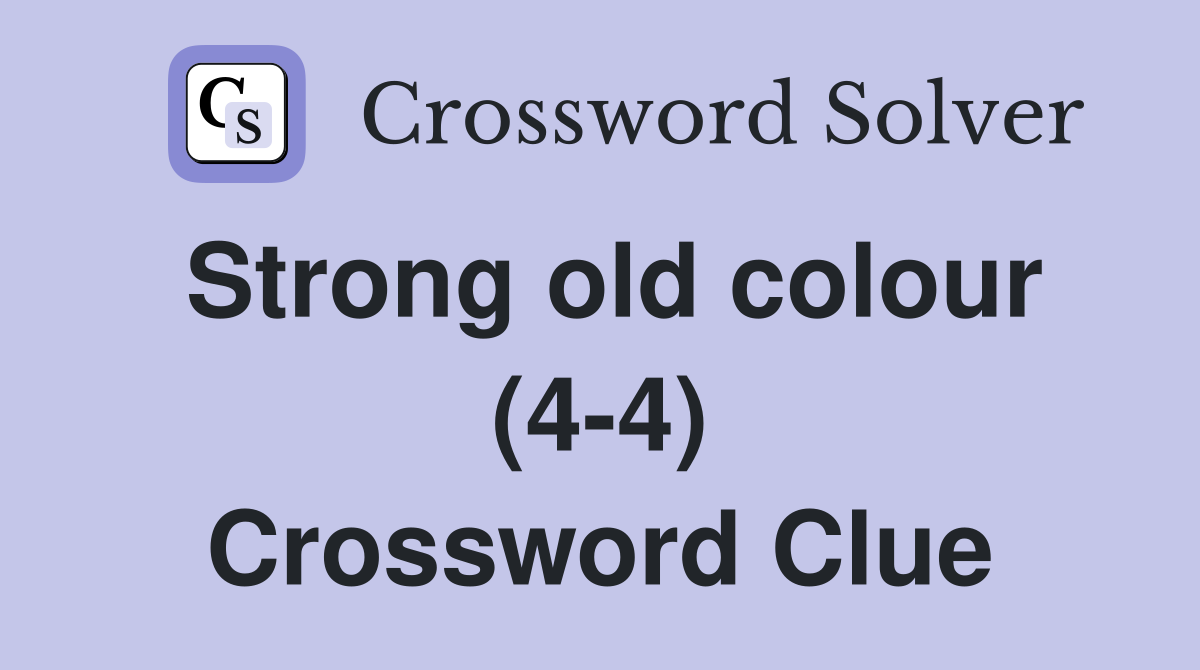 Strong old colour (4-4) Crossword Clue