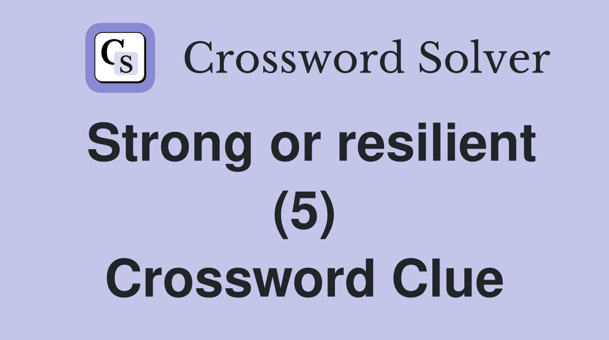 Strong or resilient (5) Crossword Clue