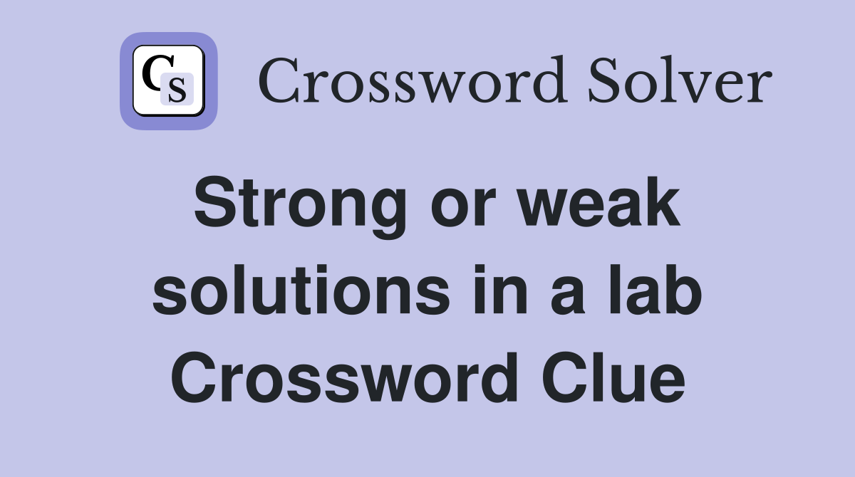 Strong or weak solutions in a lab Crossword Clue
