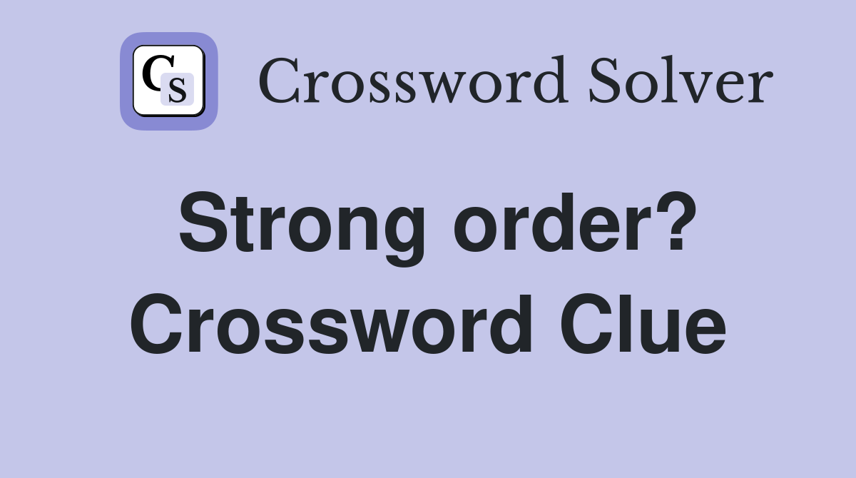 Strong order? Crossword Clue