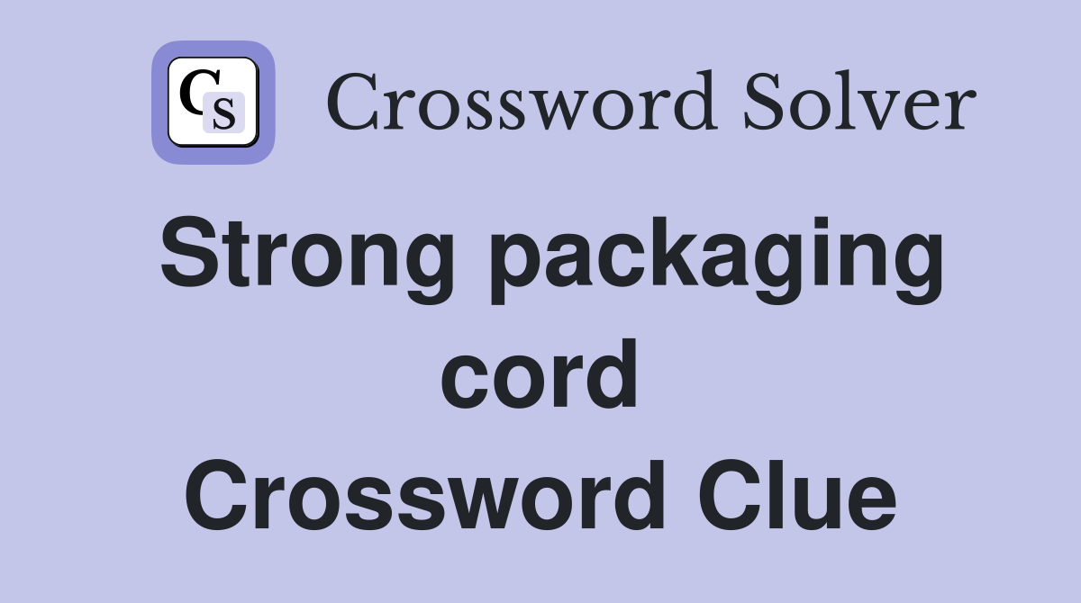 Strong packaging cord Crossword Clue