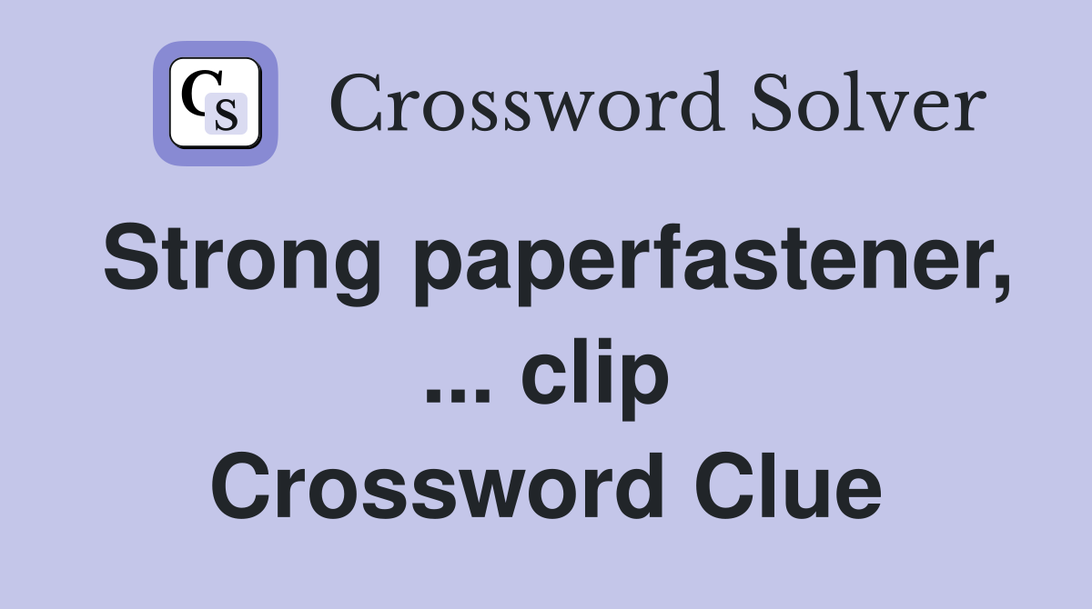 Strong paperfastener, ... clip Crossword Clue