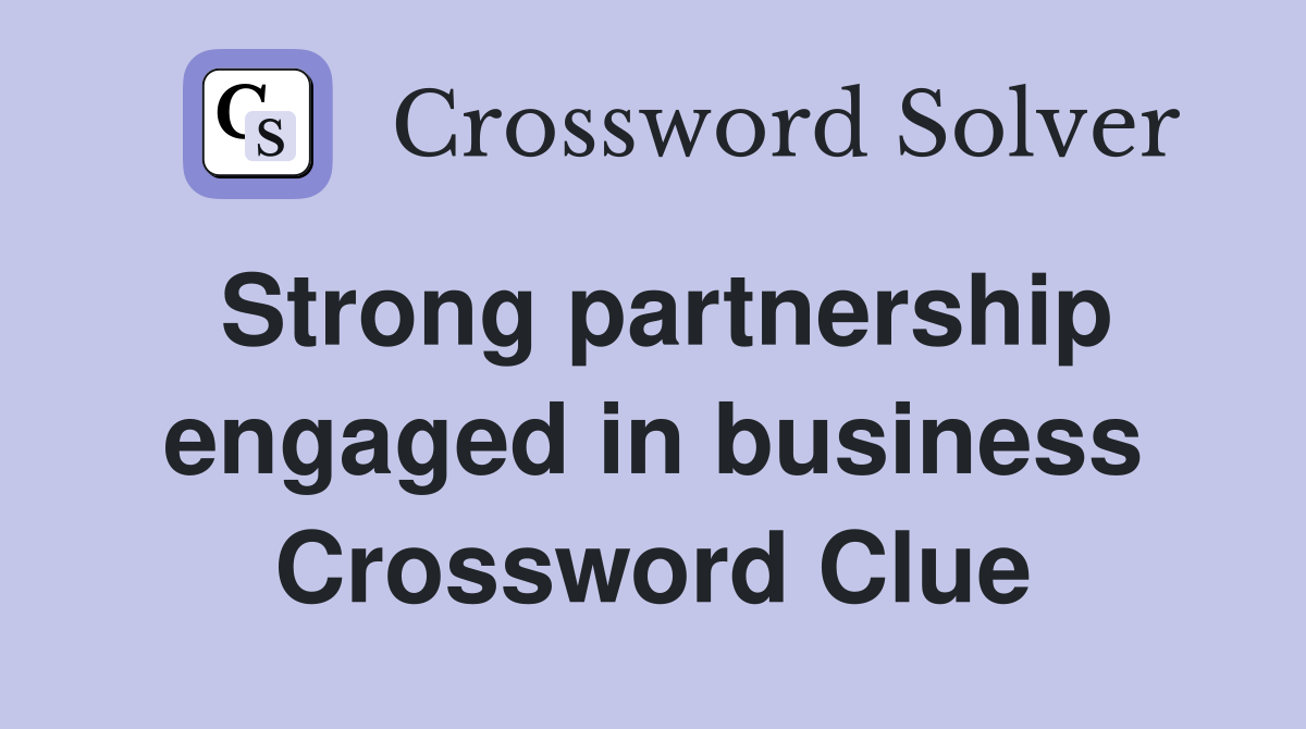 Strong partnership engaged in business Crossword Clue