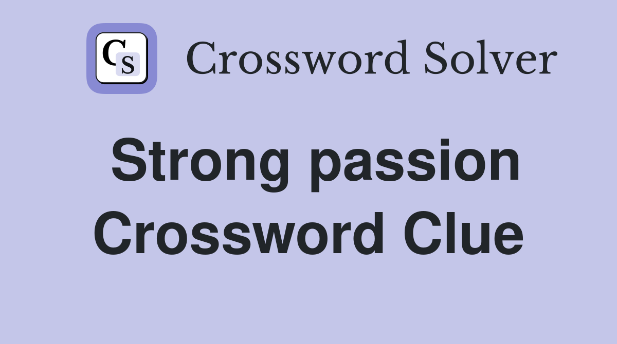 Strong passion Crossword Clue