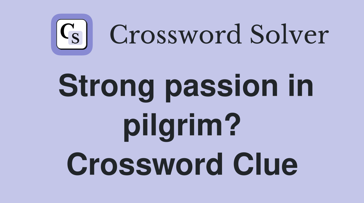 Strong passion in pilgrim? Crossword Clue