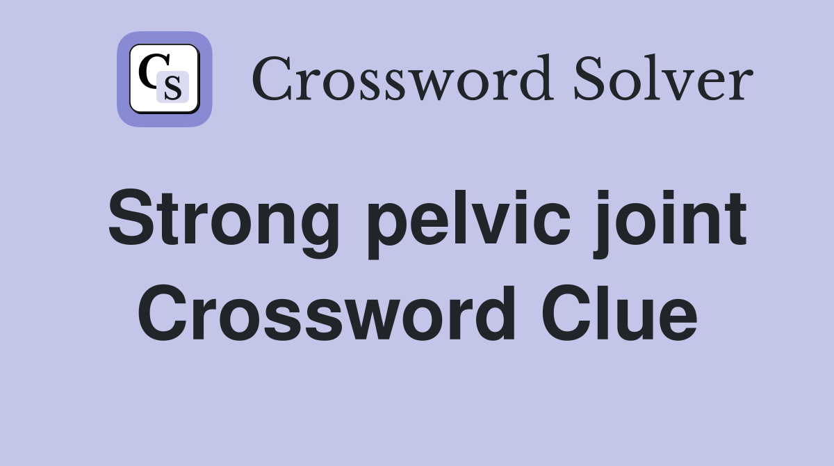 Strong pelvic joint Crossword Clue
