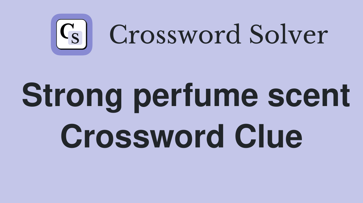 Strong perfume scent Crossword Clue