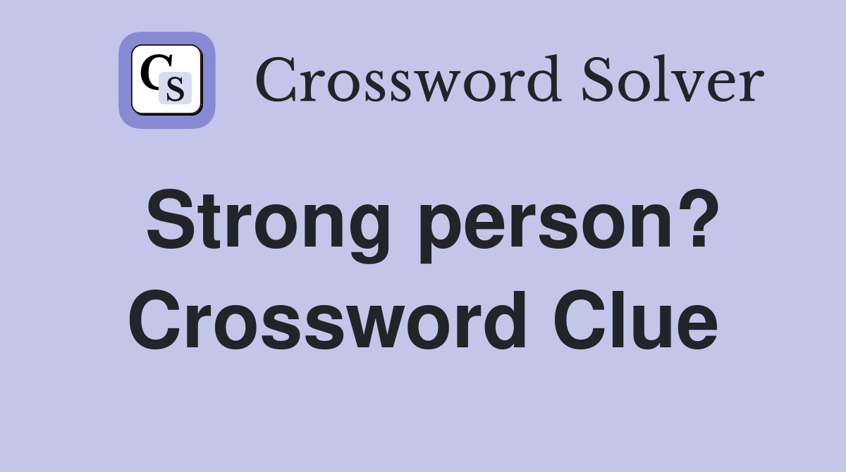 Strong person? Crossword Clue