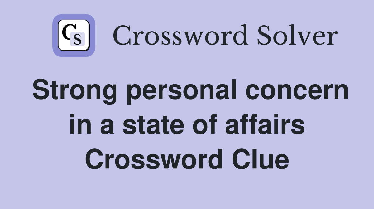 Strong personal concern in a state of affairs Crossword Clue