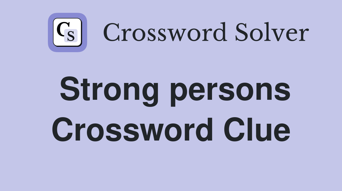 Strong persons Crossword Clue