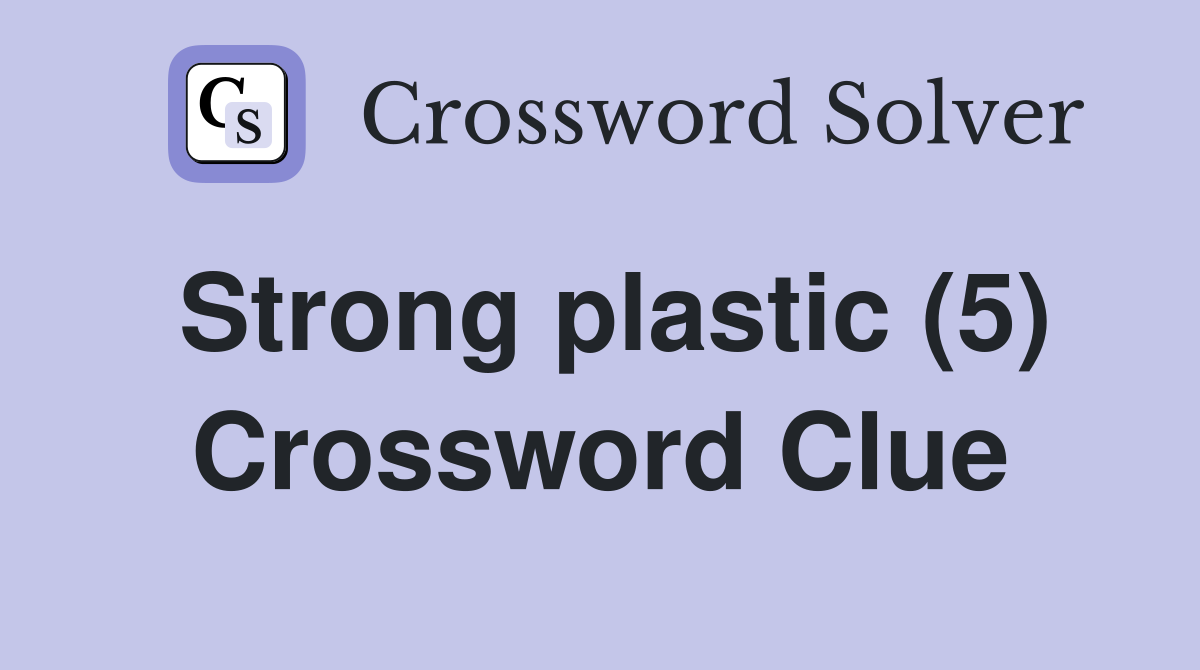 Strong plastic (5) Crossword Clue