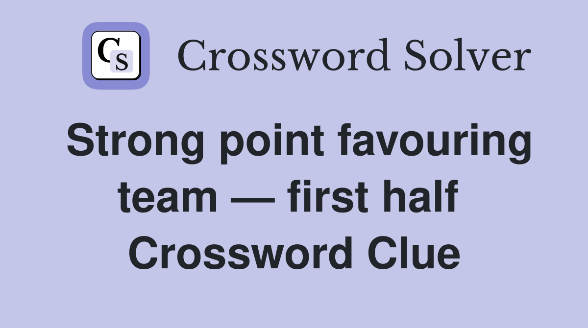Strong point favouring team — first half  Crossword Clue