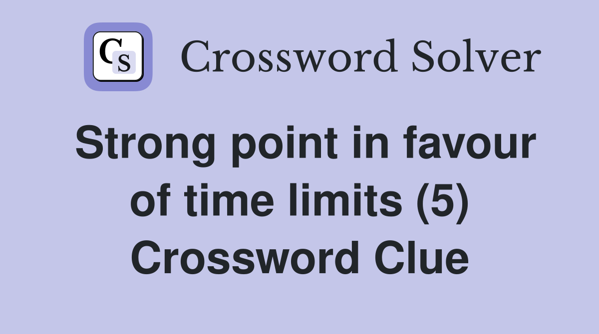 Strong point in favour of time limits (5) Crossword Clue