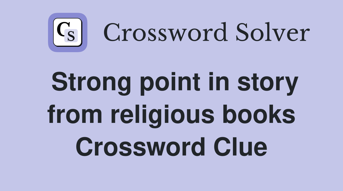Strong point in story from religious books Crossword Clue