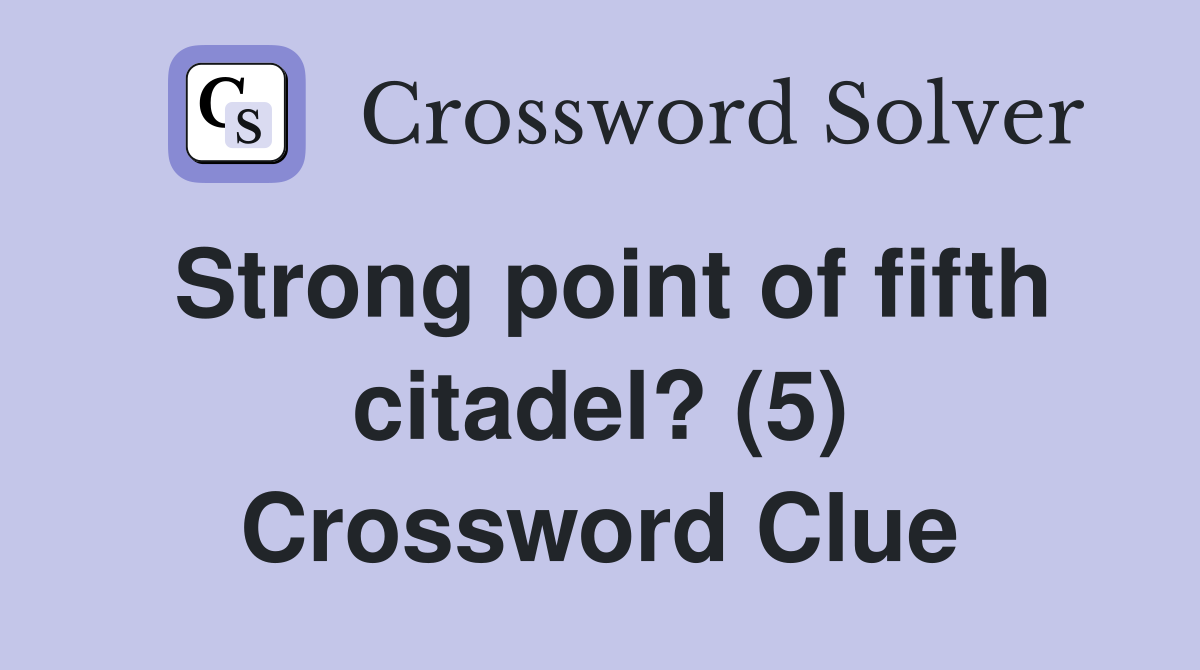 Strong point of fifth citadel? (5) Crossword Clue