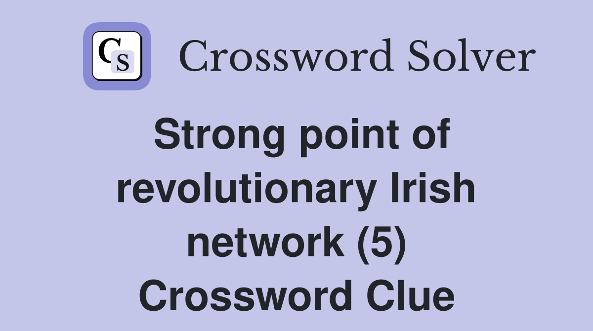 Strong point of revolutionary Irish network (5) Crossword Clue