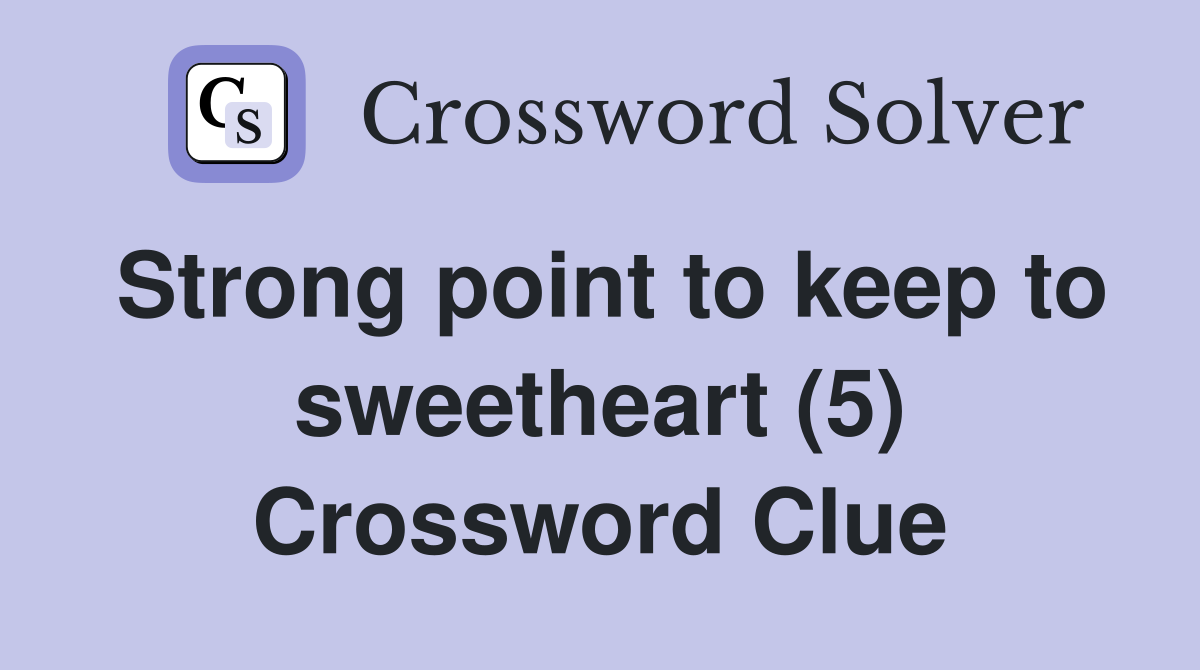 Strong point to keep to sweetheart (5) Crossword Clue