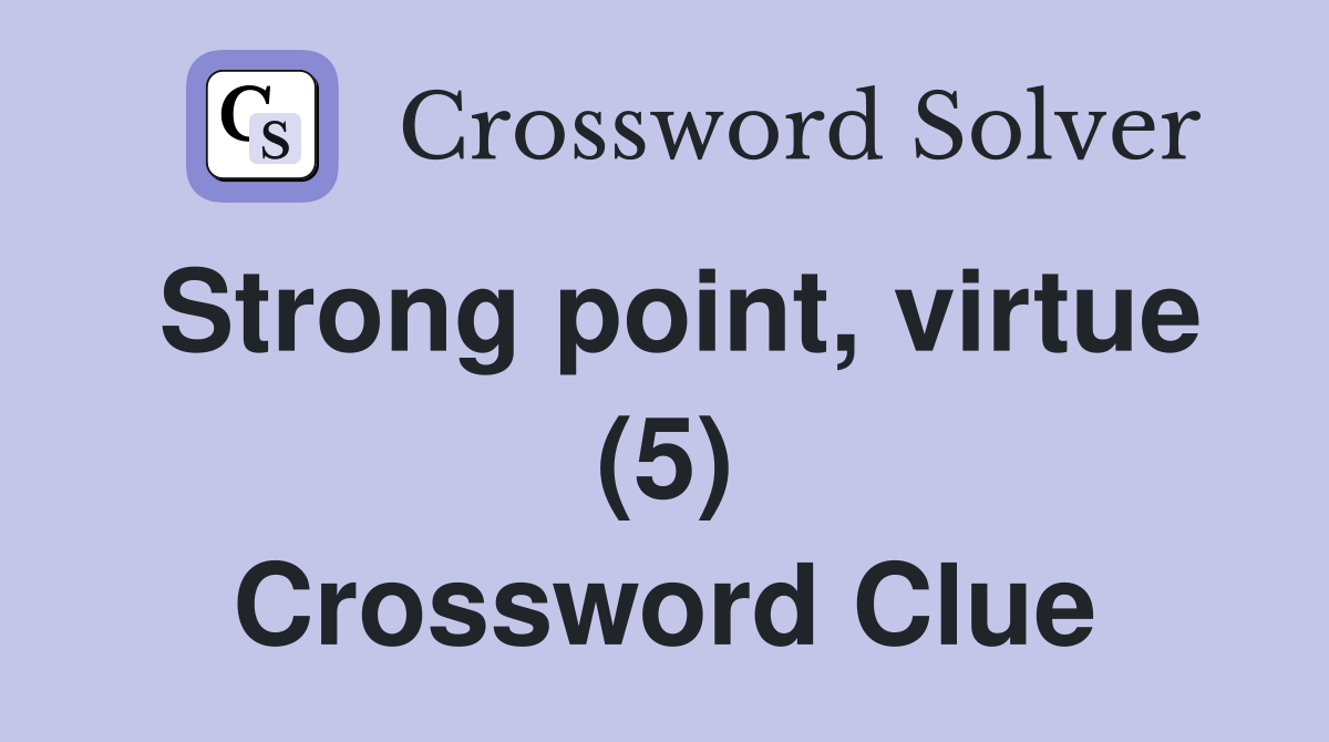 Strong point, virtue (5) Crossword Clue