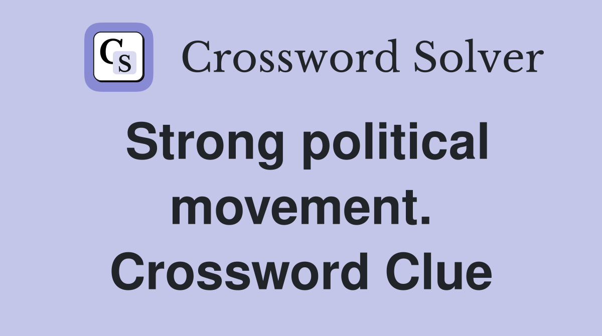 Strong political movement. Crossword Clue
