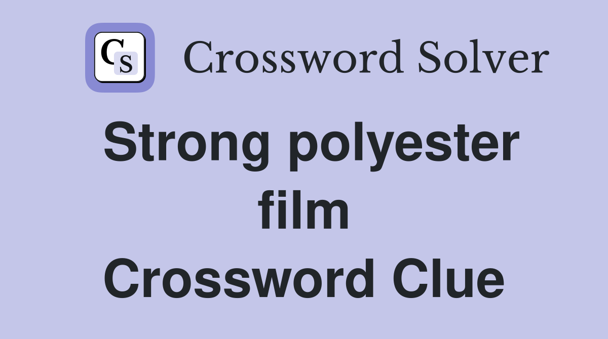 Strong polyester film Crossword Clue