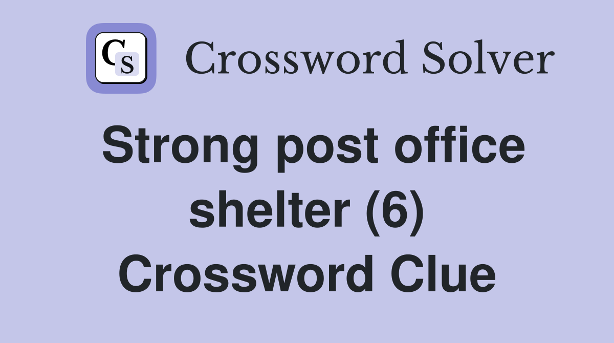 Strong post office shelter (6) Crossword Clue