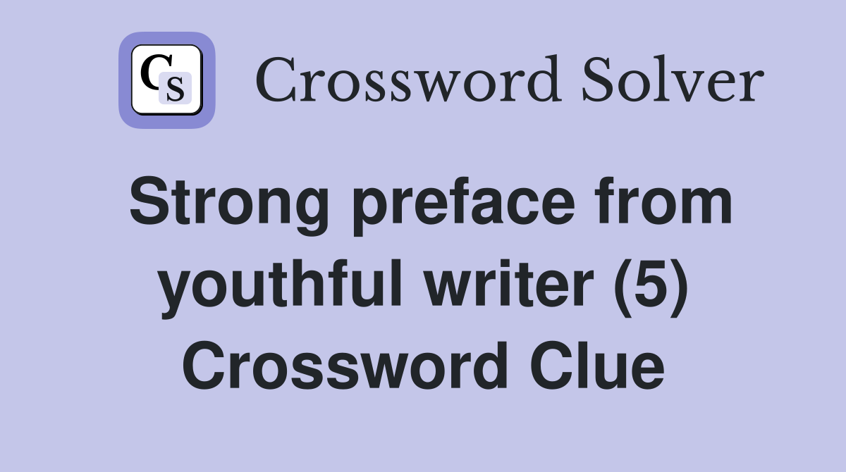 Strong preface from youthful writer (5) Crossword Clue