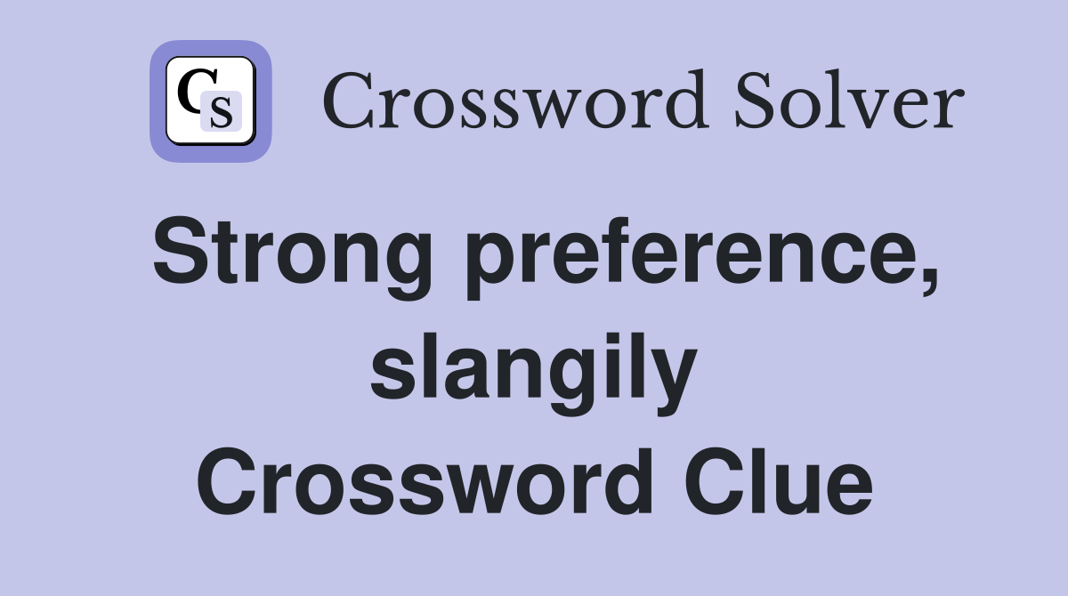 Strong preference, slangily Crossword Clue