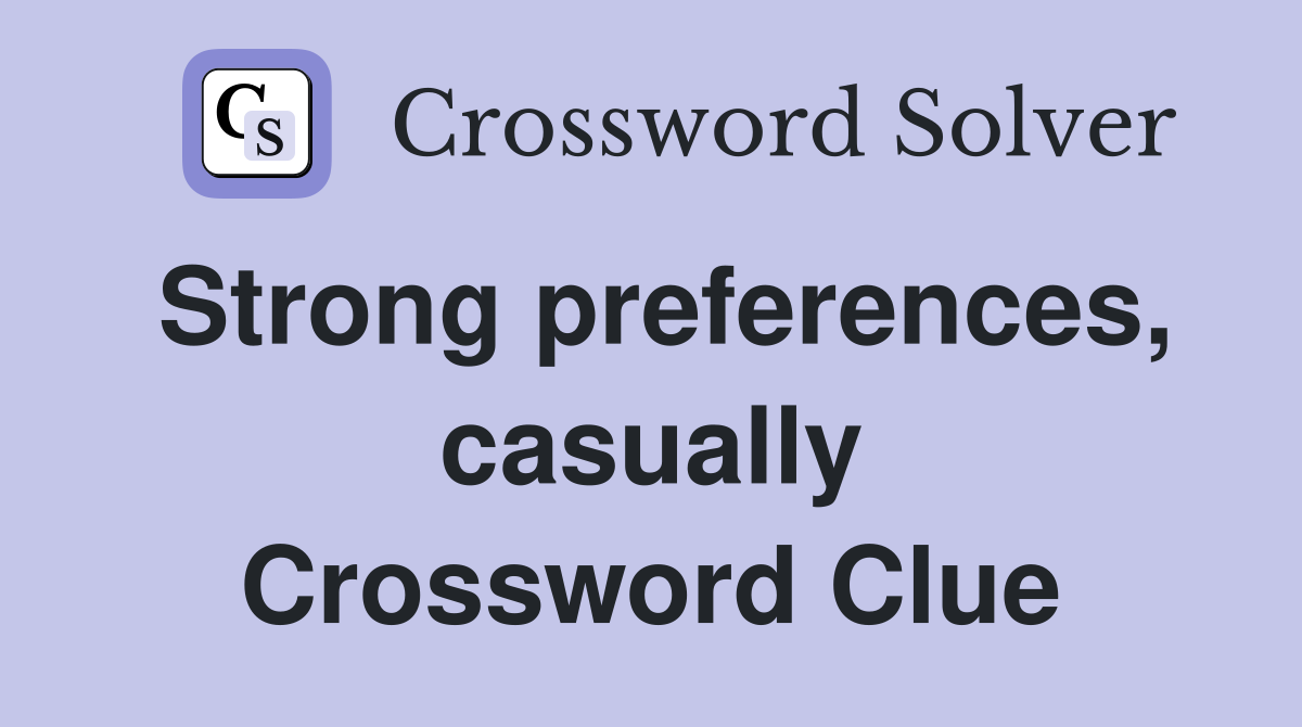 Strong preferences, casually Crossword Clue