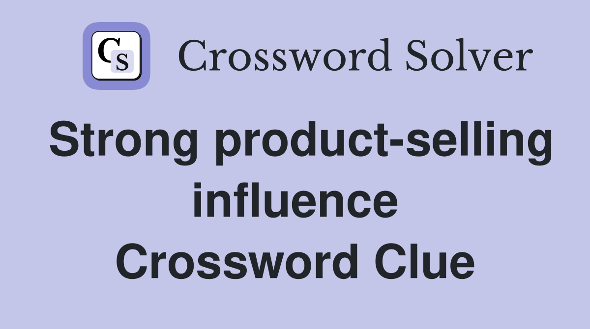 Strong product-selling influence Crossword Clue