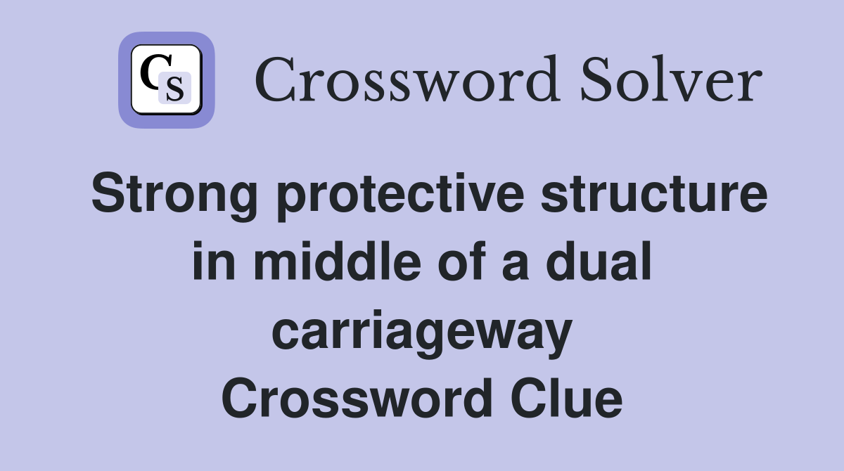 Strong protective structure in middle of a dual carriageway Crossword Clue