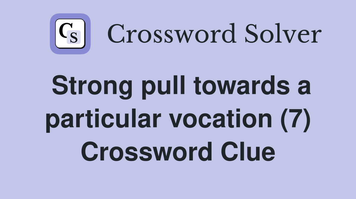 Strong pull towards a particular vocation (7) Crossword Clue