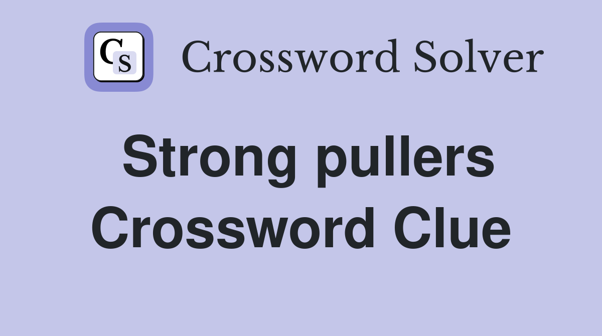Strong pullers Crossword Clue