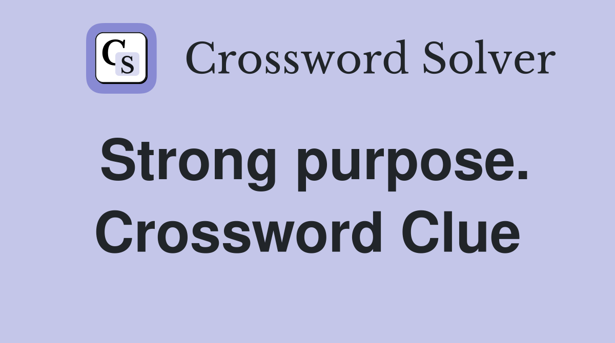 Strong purpose. Crossword Clue