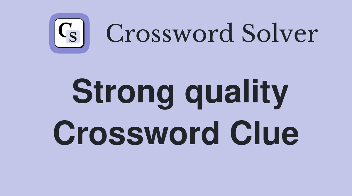 Strong quality Crossword Clue